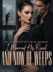 He Let Our Son Die for His Mistress,I Married His Rival and Now He Weeps