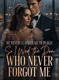 He Never Claimed Me in Public,So I Wed the Don Who Never Forgot Me