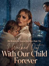 He Braved a Storm for Her Hair Tie,I Walked Out With Our Child Forever