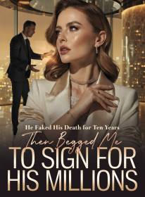 He Faked His Death for Ten Years,Then Begged Me to Sign for His Millions