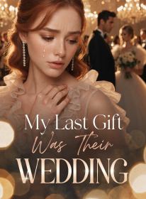 My Last Gift Was Their Wedding