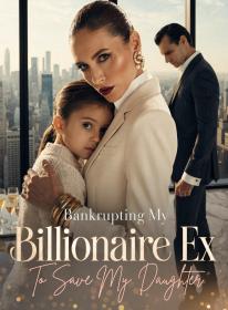 Bankrupting My Billionaire Ex To Save My Daughter