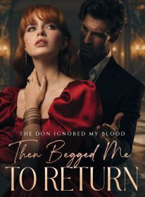 The Don Ignored My Blood, Then Begged Me to Return
