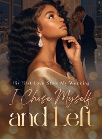 His First Love Stole My Wedding,I Chose Myself and Left