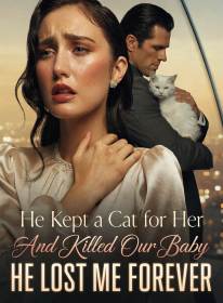 He Kept a Cat for Her And Killed Our Baby,He Lost Me Forever