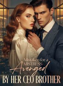 Mistaken for a Mistress, Avenged by Her CEO Brother
