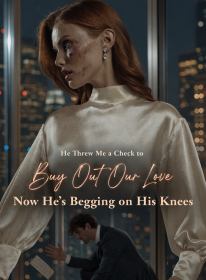 He Threw Me a Check to Buy Out Our Love,Now He's Begging on His Knees