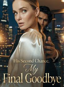 His Second Chance, My Final Goodbye