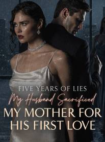 Five Years of Lies:My Husband Sacrificed My Mother for His First Love