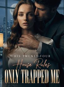 His Twenty-Four House Rules Only Trapped Me