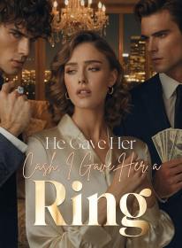 He Gave Her Cash, I Gave Her a Ring