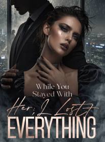 While You Stayed With Her,I Lost Everything