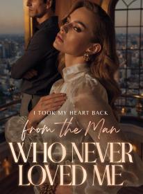 I Took My Heart Back From the Man Who Never Loved Me
