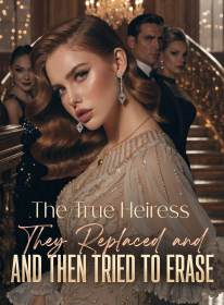 The True Heiress They Replaced and Then Tried to Erase