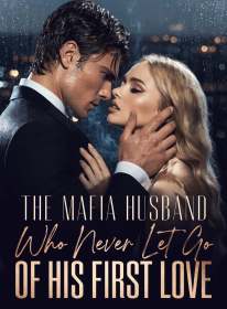 The Mafia Husband Who Never Let Go of His First Love