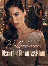 Her Secret Billionaire, Discarded for an Assistant