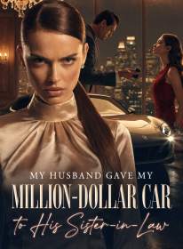 My Husband Gave My Million-Dollar Car to His Sister-in-Law
