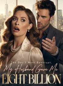 The Day I Went Bankrupt, My Husband Gave Me Eight Billion