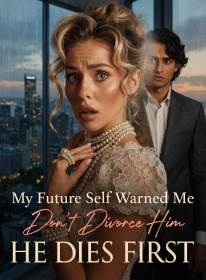 My Future Self Warned Me Don't Divorce Him, He Dies Firs