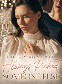 The Boyfriend Who Always Picked Someone Else