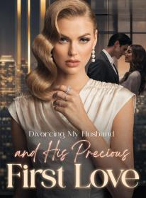 Divorcing My Husband and His Precious First Love
