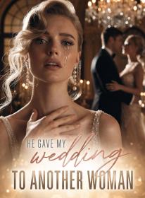 He Gave My Wedding to Another Woman