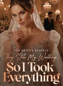The Bride's Revenge They Stole My Wedding, So I Took Everything