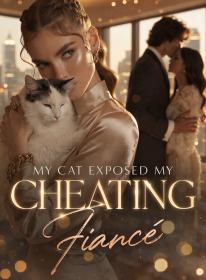 My Cat Exposed My Cheating Fiance