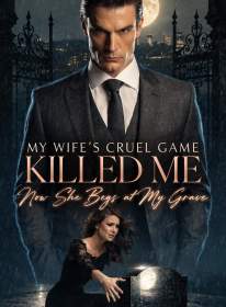 My Wife's Cruel Game Killed Me, Now She Begs at My Grave