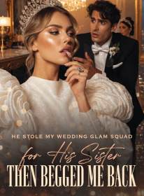 He Stole My Wedding Glam Squad for His Sister,Then Begged Me Back