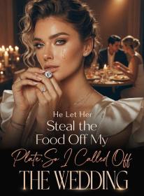 He Let Her Steal the Food Off My Plate,So I Called Off the Wedding