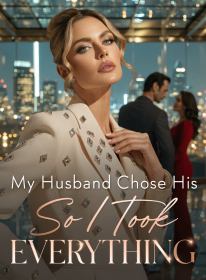 My Husband Chose His Mistress,So I Took Everything