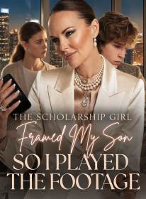 The Scholarship Girl Framed My Son,So I Played the Footage