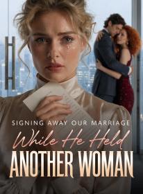 Signing Away Our Marriage While He Held Another Woman