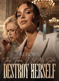 Reborn: This Time, I Let My Sister Destroy Herself