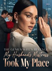 The Genius Wife's Revenge: My Husband's Mistress Took My Place