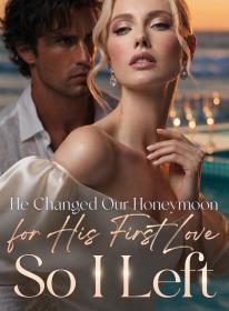 He Changed Our Honeymoon for His First Love, So I Left