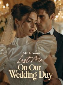 My Groom Lost Me on Our Wedding Day