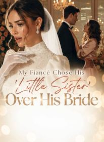 My Fiance Chose His 'Little Sister' Over His Bride