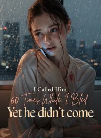 I Called Him 60 Times While I Bled, Yet he didn’t come