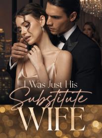 I Was Just His Substitute Wife