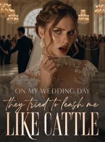 On My Wedding Day, They Tried to Leash Me Like Cattle
