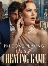 I'm Done Playing Your Cheating Game