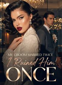 My Groom Married Twice. I Ruined Him Once