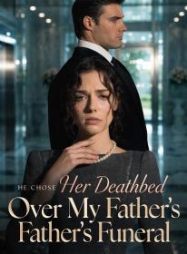 He Chose Her Deathbed Over My Father's Funeral