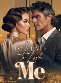 Too Late to Love Me