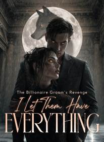 The Billionaire Groom's Revenge I Let Them Have Everything