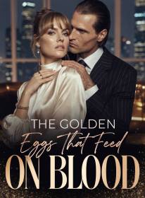 The Golden Eggs That Feed on Blood