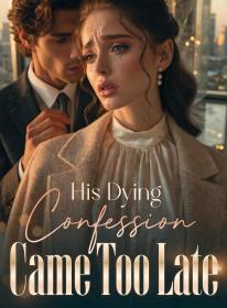 His Dying Confession Came Too Late