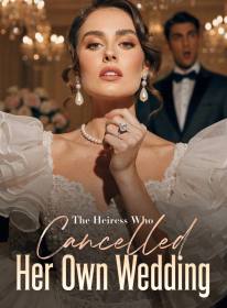 The Heiress Who Cancelled Her Own Wedding